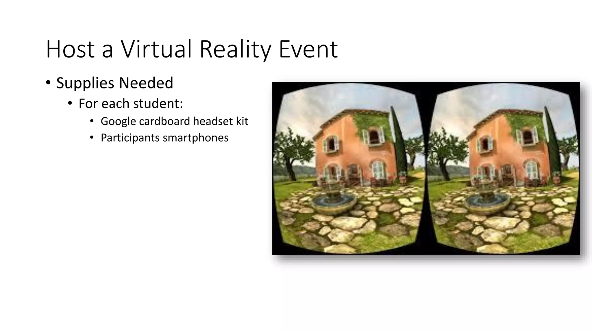 Host a Virtual Reality Event
• Supplies Needed
• For each student:
• Google cardboard headset kit
• Participants smartphones
 