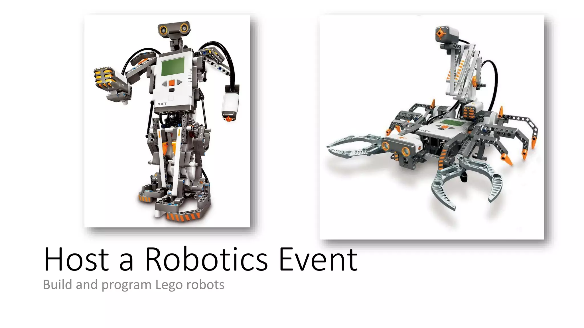 Host a Robotics Event
Build and program Lego robots
 