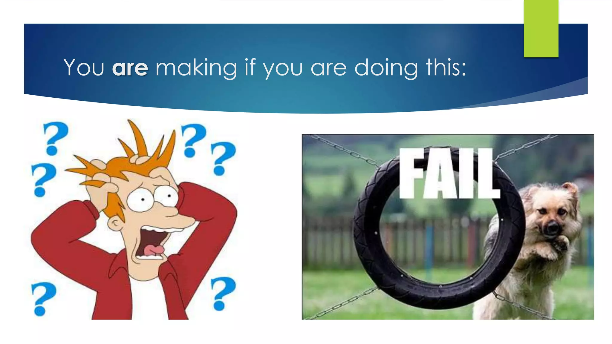 You are making if you are doing this:
 