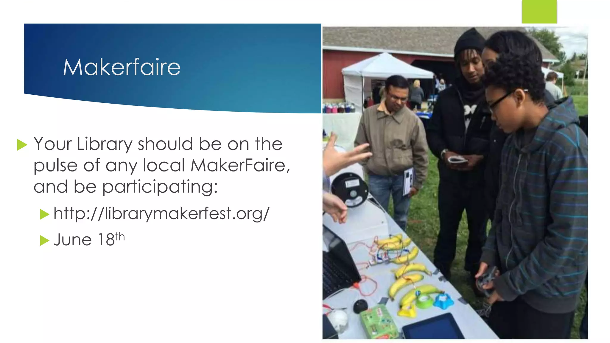 Makerfaire
 Your Library should be on the
pulse of any local MakerFaire,
and be participating:
 http://librarymakerfest.org/
 June 18th
 