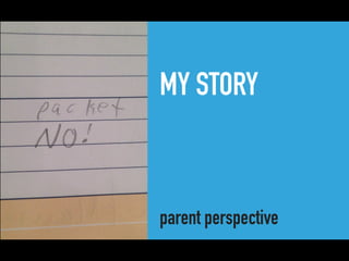 MY STORY
parent perspective
 