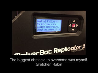 The biggest obstacle to overcome was myself.
Gretchen Rubin
 