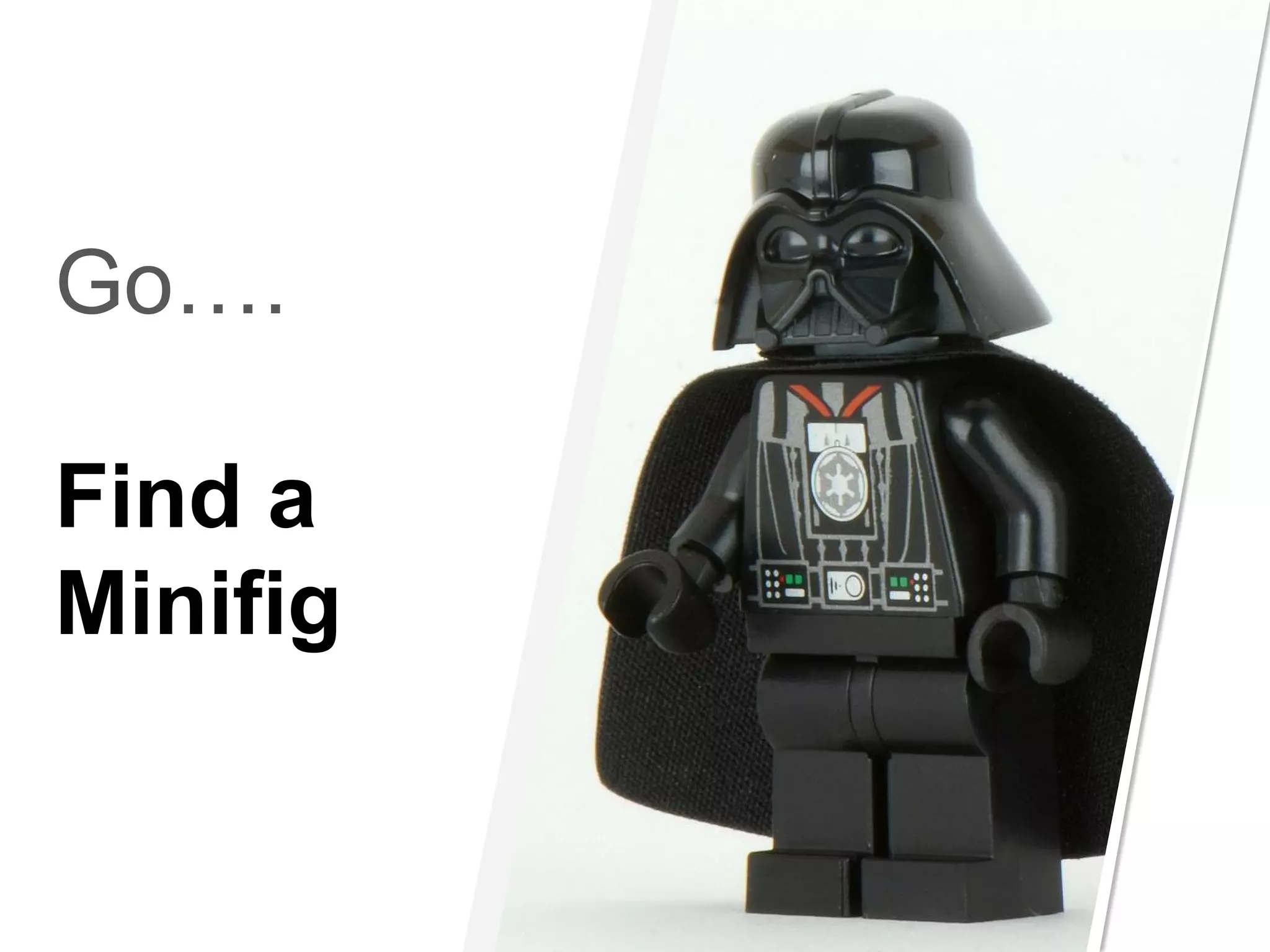 Go….
Find a
Minifig
 