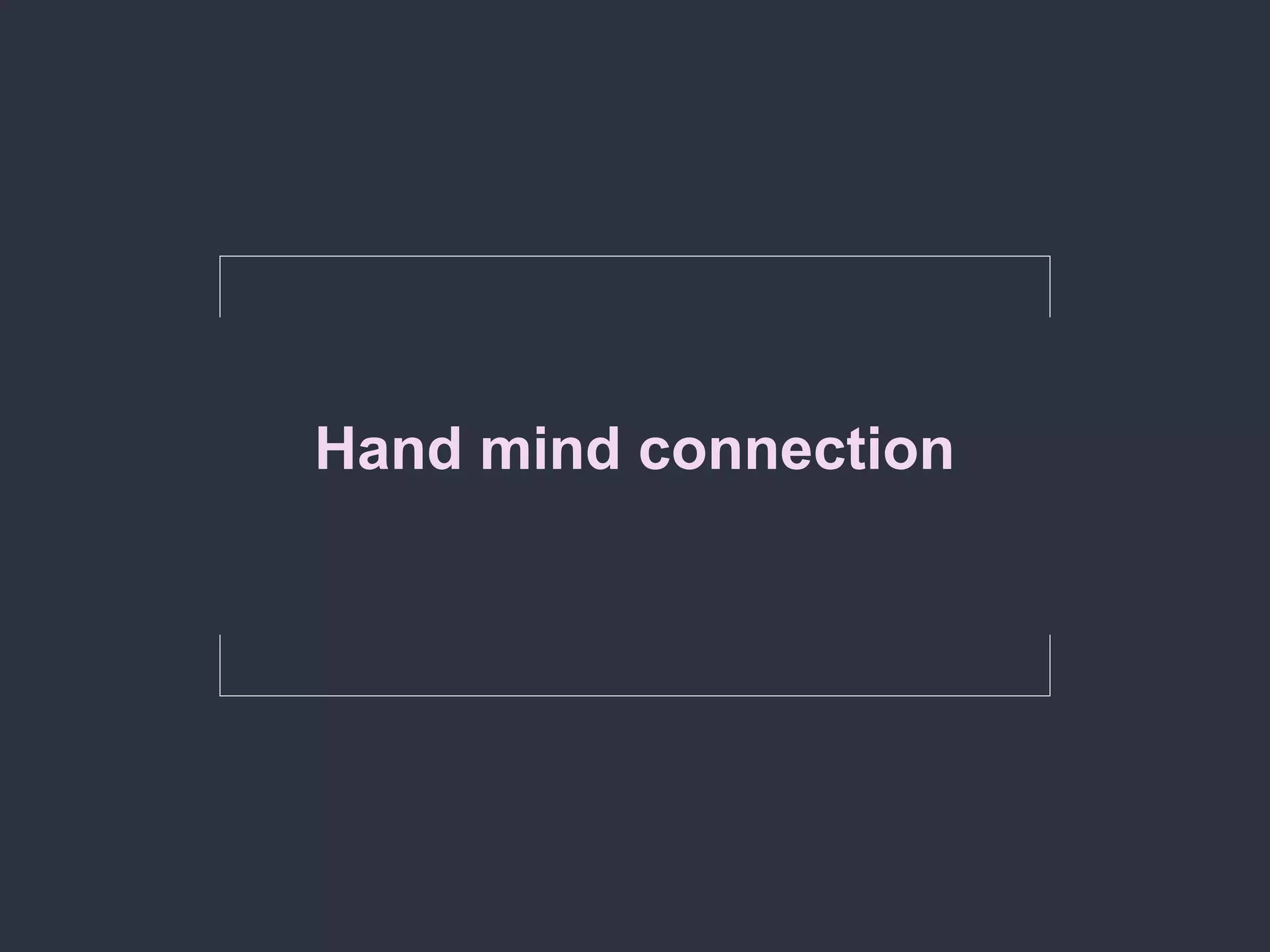Hand mind connection
 