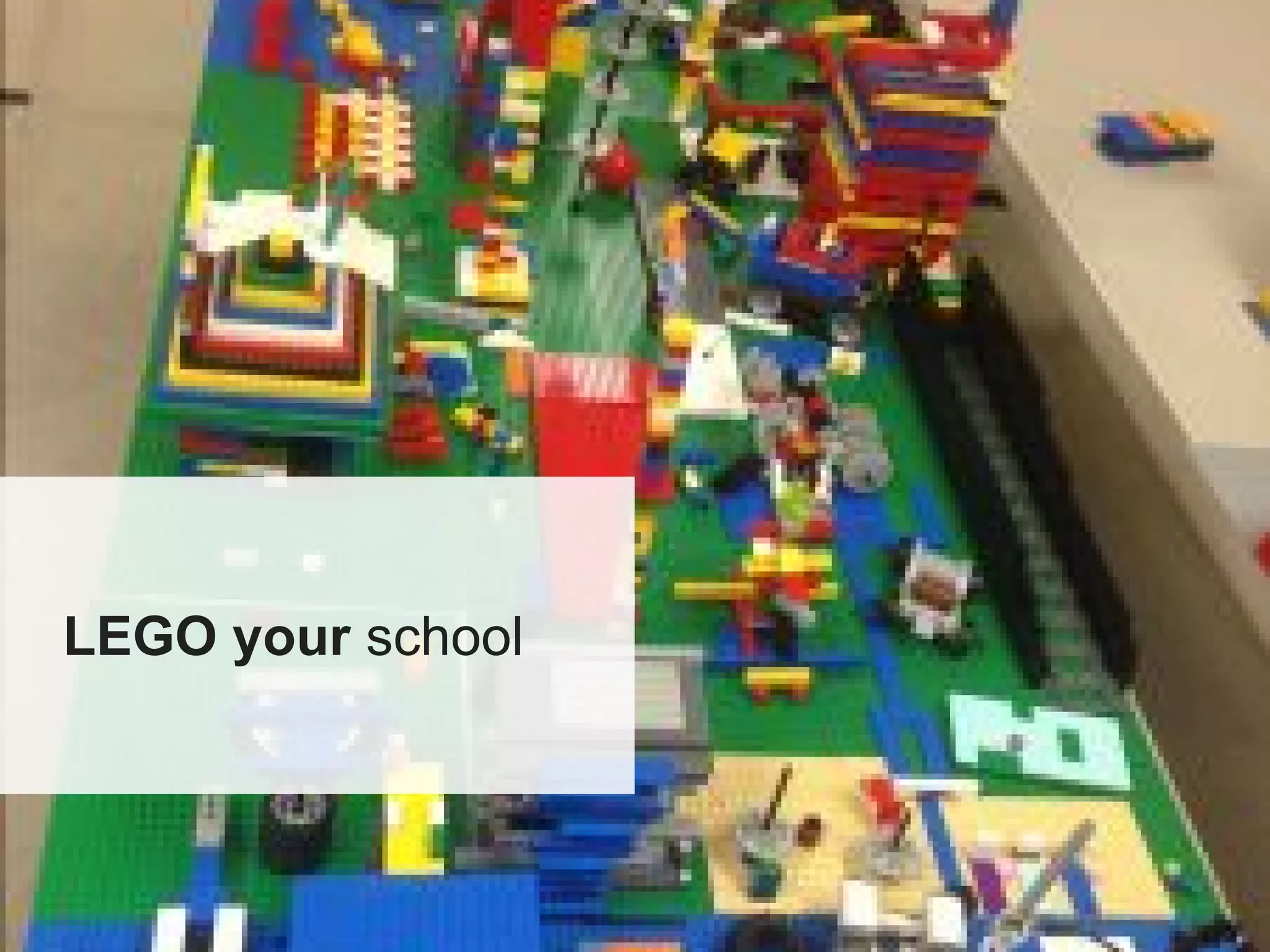 LEGO your school
 