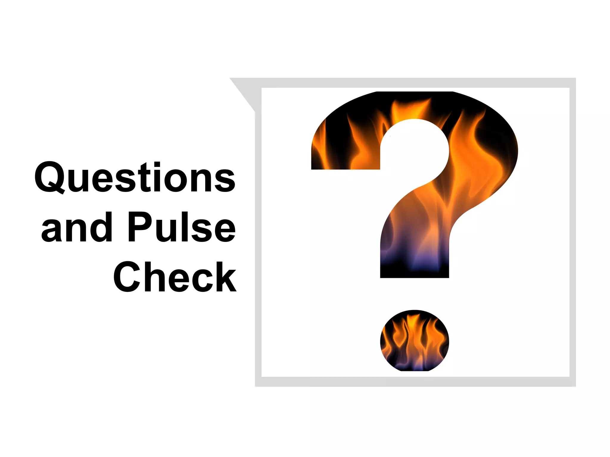 Questions
and Pulse
Check
 