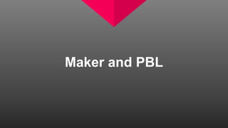 Maker and PBL
 