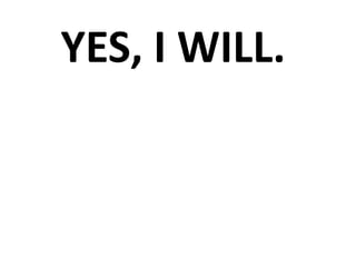 YES, I WILL.