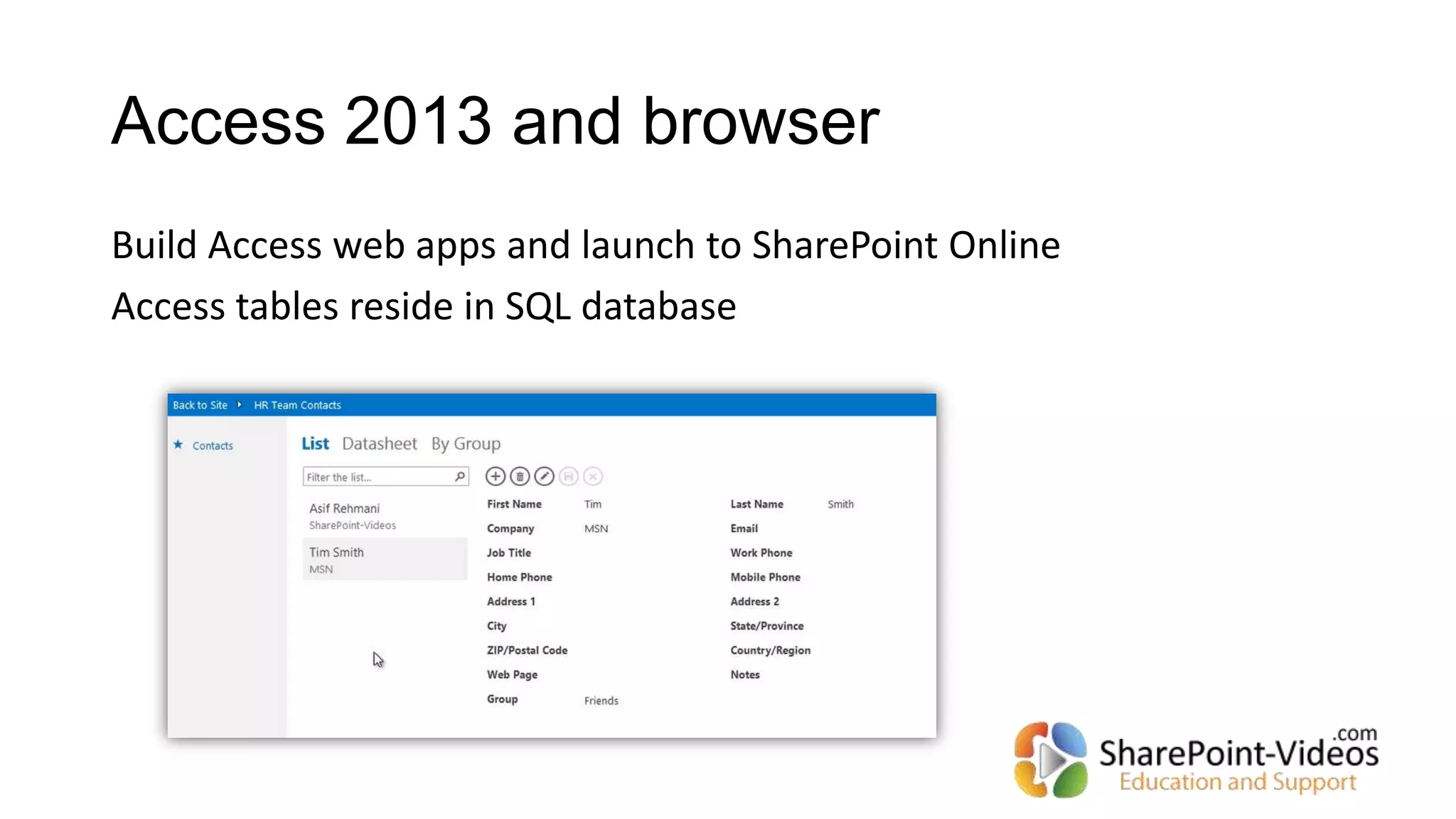 Access 2013 and browser
Build Access web apps and launch to SharePoint Online
Access tables reside in SQL database
 