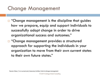 Change Management
¨ “Change management is the discipline that guides
how we prepare, equip and support individuals to
succ...