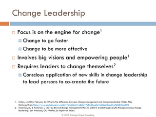 Change Leadership
¨ Focus is on the engine for change1
¤ Change to go faster
¤ Change to be more effective
¨ Involves big ...