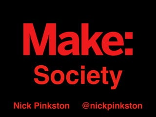 Society
Nick Pinkston @nickpinkston
 