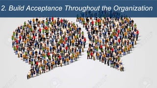 2. Build Acceptance Throughout the Organization
 
