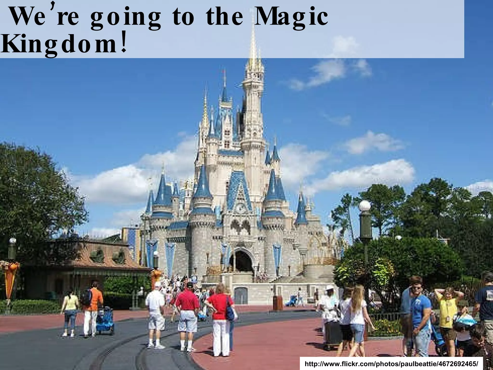 We’re going to the Magic Kingdom! http://www.flickr.com/photos/paulbeattie/4672692465/ 