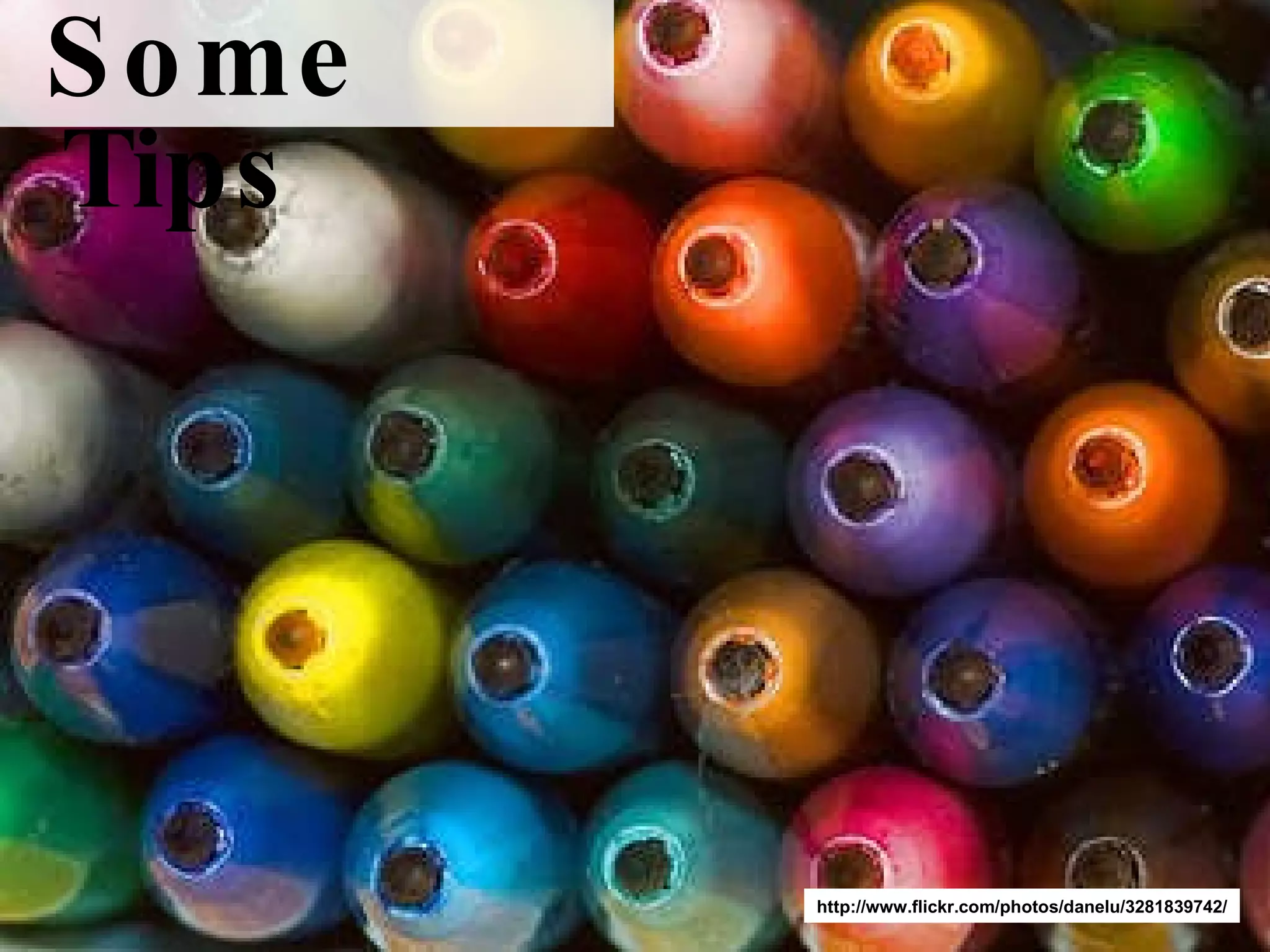 Some Tips http://www.flickr.com/photos/danelu/3281839742/ 