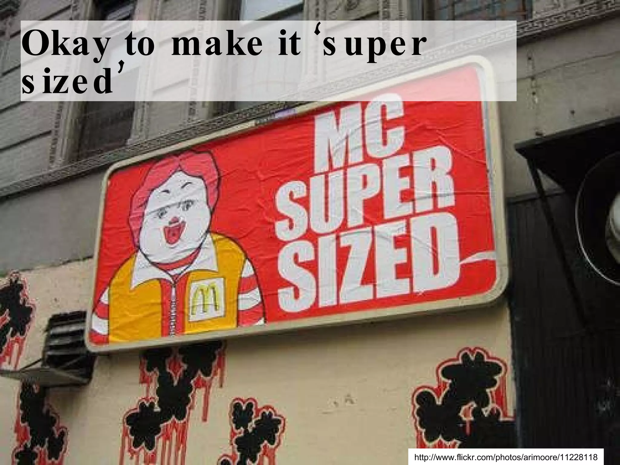 Okay to make it ‘super sized’ http://www.flickr.com/photos/arimoore/11228118 