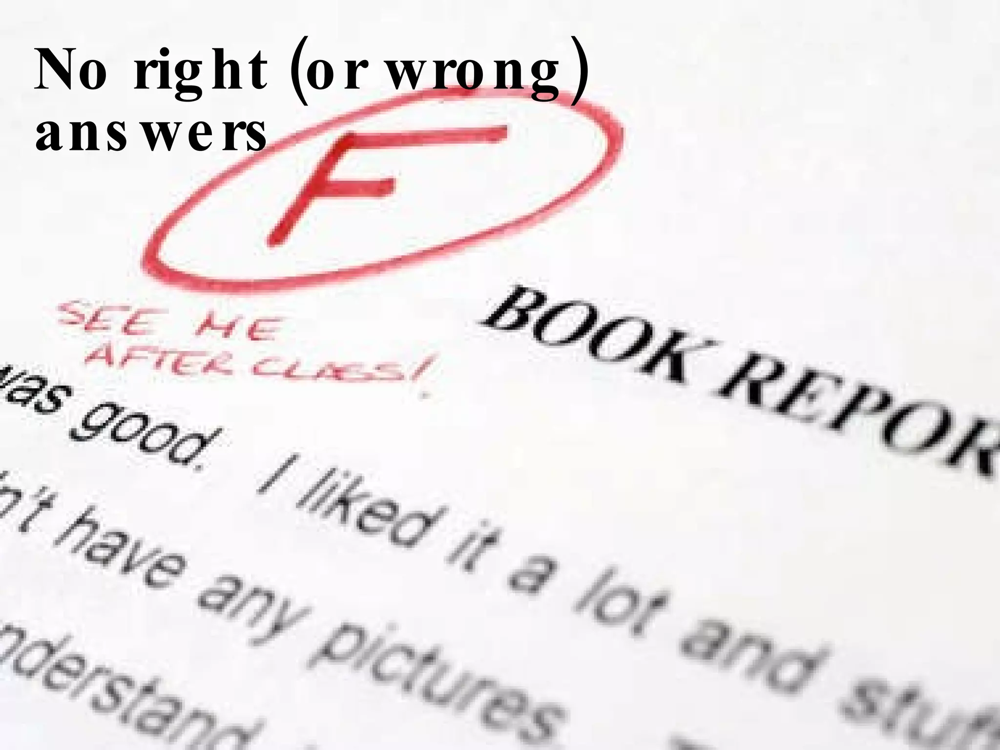 No right (or wrong) answers 