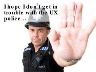 I hope I don’t get in trouble with the UX police… 