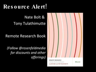 Resource Alert! Nate Bolt &  Tony Tulathimutte Remote Research Book (Follow @rosenfeldmedia for discounts and other offerings) 