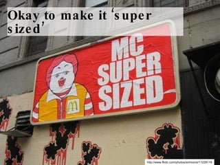 Okay to make it ‘super sized’ http://www.flickr.com/photos/arimoore/11228118 