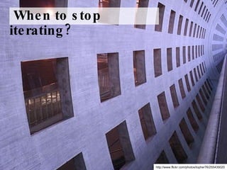When to stop iterating? http://www.flickr.com/photos/topher76/255435020 