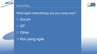 QUICKPOLL What agile methodology are you using now? Scrum XP Other Not using agile 