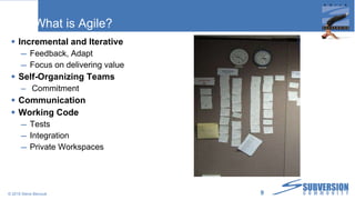 What is Agile? Incremental and Iterative Feedback, Adapt Focus on delivering value Self-Organizing Teams Commitment Communication Working Code Tests Integration Private Workspaces © 2010 Steve Berczuk  