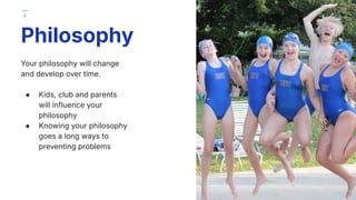 Your philosophy will change
and develop over time.
● Kids, club and parents
will influence your
philosophy
● Knowing your philosophy
goes a long ways to
preventing problems
Philosophy
9
 