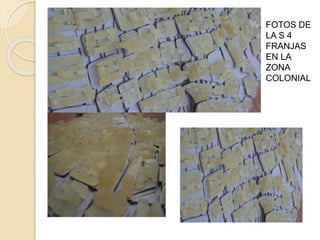 FOTOS DE
LA S 4
FRANJAS
EN LA
ZONA
COLONIAL
 