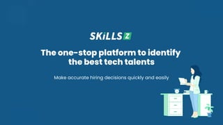 The one-stop platform to identify
the best tech talents
Make accurate hiring decisions quickly and easily
 