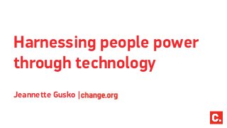 Harnessing people power
through technology
Jeannette Gusko |

 