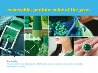esmeralda. pantone color of the year.




Esmeralda:
Viva e radiante. A cor da elegância e beleza que aumenta a nossa sensação de bem-estar,
equilíbrio e harmonia.
 