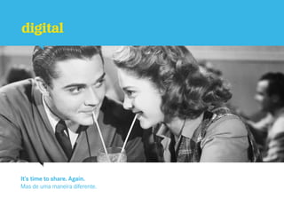 digital




It’s time to share. Again.
Mas de uma maneira diferente.
 