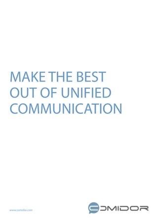 MAKE THE BEST
OUT OF UNIFIED
COMMUNICATION
www.comidor.com
 