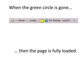 When the green circle is gone…
… then the page is fully loaded.
 