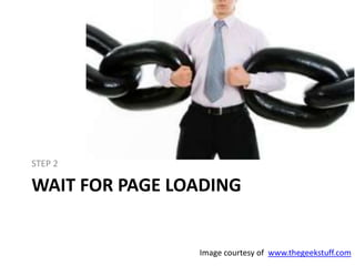 WAIT FOR PAGE LOADING
STEP 2
Image courtesy of www.thegeekstuff.com
 