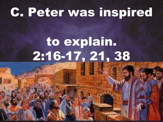 C. Peter was inspired
to explain.
2:16-17, 21, 38
 