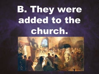 B. They were
added to the
church.
 
