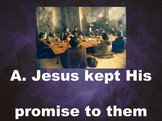 A. Jesus kept His
promise to them
 