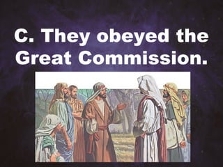 C. They obeyed the
Great Commission.
 