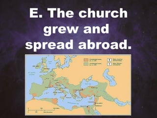 E. The church
grew and
spread abroad.
 
