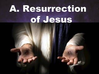 A. Resurrection
of Jesus
 