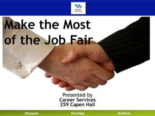 Make the Most 
of the Job Fair 
Presented by 
Career Services 
259 Capen Hall 
 