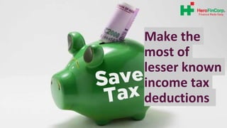 Make the
most of
lesser known
income tax
deductions
 