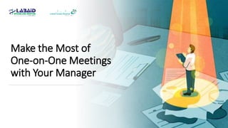 Make the Most of
One-on-One Meetings
with Your Manager
 