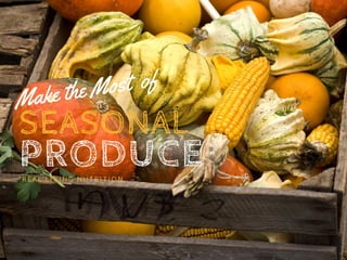 PRODUCE
 
SEASONAL
Make the Most of
REAL LIVING NUTRITION
 