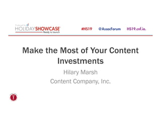 Make the Most of Your Content
Investments
Hilary Marsh
Content Company, Inc.
 