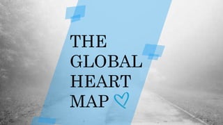 THE
GLOBAL
HEART
MAP
 