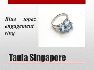 Taula Singapore
Blue topaz
engagement
ring
 
