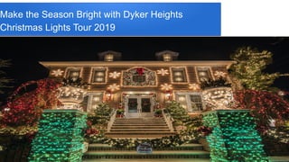 Make the Season Bright with Dyker Heights
Christmas Lights Tour 2019
 